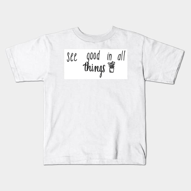 See Good In All Things Kids T-Shirt by nicolecella98